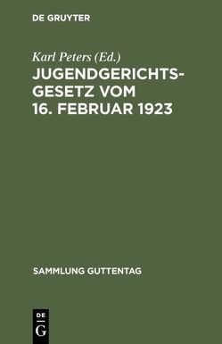 Jugendgerichtsgesetz vom 16. Februar 1923 von Peters,  Karl