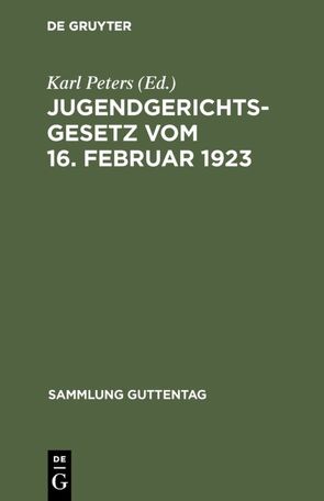Jugendgerichtsgesetz vom 16. Februar 1923 von Peters,  Karl