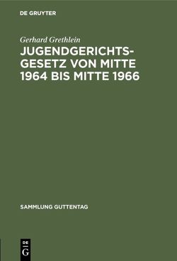 Jugendgerichtsgesetz von Mitte 1964 bis Mitte 1966 von Grethlein,  Gerhard