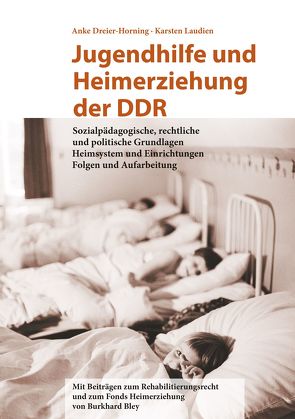 Jugendhilfe und Heimerziehung der DDR von Bley,  Burkhard, Dreier-Horning,  Anke, Laudien,  Karsten