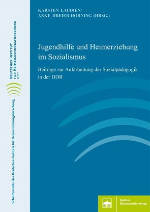 Jugendhilfe und Heimerziehung im Sozialismus von Dreier-Horning,  Anke, Laudien,  Karsten