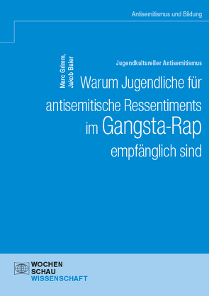 Jugendkultureller Antisemitismus. Warum Jugendliche für antisemitische Ressentiments im Gangsta-Rap empfänglich sind von Baier,  Jakob, Grimm,  Marc