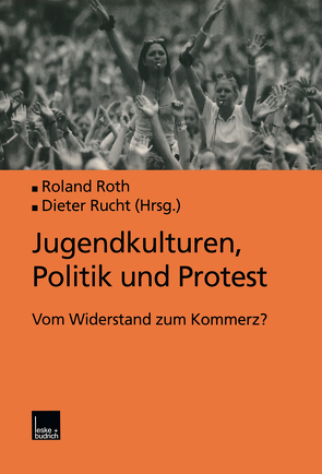 Jugendkulturen, Politik und Protest von Roth,  Roland