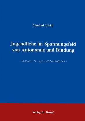 Jugendliche im Spannungsfeld von Autonomie und Bindung von Affeldt,  Manfred