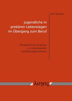 Jugendliche in prekären Lebenslagen im Übergang zum Beruf von Templin,  Ute