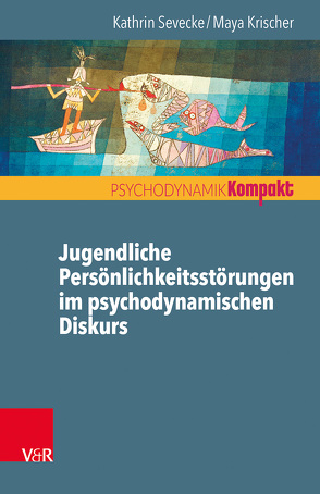 Jugendliche Persönlichkeitsstörungen im psychodynamischen Diskurs von Krischer,  Maya, Resch,  Franz, Seiffge-Krenke,  Inge, Sevecke,  Kathrin