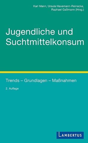 Jugendliche und Suchtmittelkonsum von Gaßmann,  Raphael, Havemann-Reinecke,  Ursula, Mann,  Karl