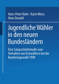 Jugendliche Wähler in den neuen Bundesländern von Kuhn,  Hans Peter, Oswald,  Hans, Weiss,  Karin