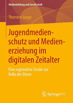 Jugendmedienschutz und Medienerziehung im digitalen Zeitalter von Junge,  Thorsten