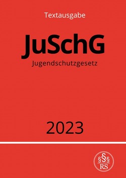Jugendschutzgesetz – JuSchG 2023 von Studier,  Ronny