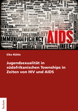 Jugendsexualität in südafrikanischen Townships in Zeiten von HIV und AIDS von Rühle,  Elke