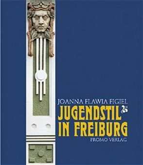 Jugendstil in Freiburg von Figiel,  Joanna F, Hofstätter,  Hans H.