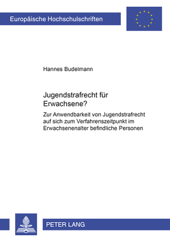 Jugendstrafrecht für Erwachsene? von Budelmann,  Hannes