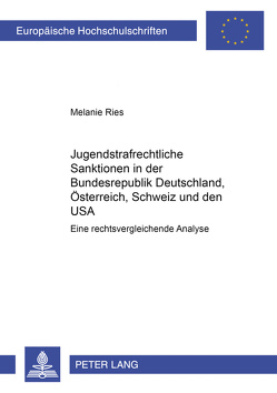 Jugendstrafrechtliche Sanktionen in der Bundesrepublik Deutschland, Österreich, Schweiz und den USA von Ries,  Melanie