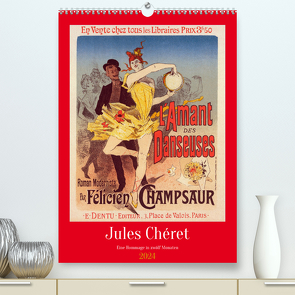 Jules Chéret – Eine Hommage in zwölf Monaten (hochwertiger Premium Wandkalender 2024 DIN A2 hoch), Kunstdruck in Hochglanz von Balan,  Peter