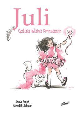 Juli – Gottes kleine Prinzessin von Johnson,  Meredith, Walsh,  Sheila