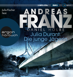 Julia Durant. Die junge Jägerin von Fischer,  Julia, Franz,  Andreas, Holbe,  Daniel