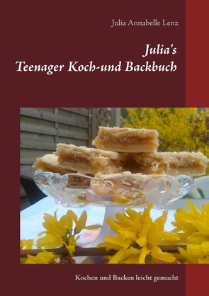 Julia’s Teenager Koch- und Backbuch von Lenz,  Julia Annabelle, Lenz,  Marlies Barbara