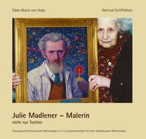 Julie Madlener von Schiffelholz,  Gertrud, von Hobe,  Edda-Maria