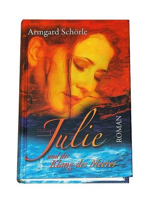 Julie und der Klang des Meeres von Schörle,  Armgard, Schörle,  Hans-Joachim