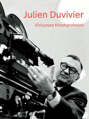 Julien Duvivier. Virtuoses Kinohandwerk von Epstein,  Marie, Eue,  Ralph, Graf,  Dominik, Groll,  Günter, Klapdor,  Heike, Lang,  Frederik, Mayr,  Brigitte, McCann,  Ben, Midding,  Gerhard, Nau,  Peter, Omasta,  Michael