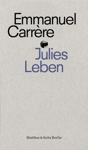 Julies Leben von Carrère,  Emmanuel, Hamm,  Claudia, Padilla,  Darcy
