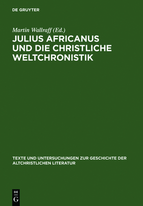 Julius Africanus und die christliche Weltchronistik von Wallraff,  Martin