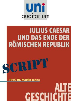 Julius Caesar und das Ende der Römischen Republik von Jehne,  Martin