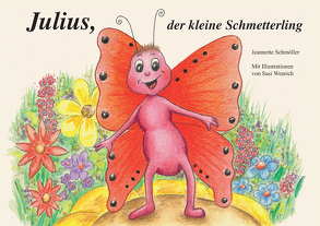 Julius, der kleine Schmetterling von Schmöller,  Jeannette, Wenrich,  Susi