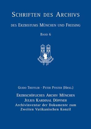 Julius Kardinal Döpfner. Archivinventar der Dokumente zum Zweiten Vatikanischen Konzil von Pfister,  Peter, Treffler,  Guido
