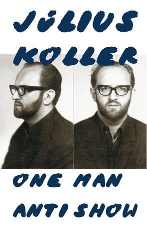 Julius Koller. One Man Anti Show von Grún,  Daniel, Rhomberg,  Kathrin, Schöllhammer,  Georg