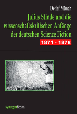 Julius Stinde und die wissenschaftskritischen Anfänge der deutschen Science Fiction 1871 – 1878 von Münch,  Detlef