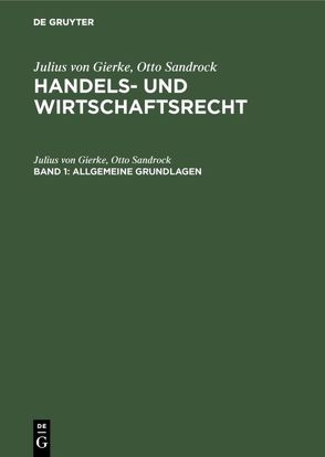 Julius von Gierke; Otto Sandrock: Handels- und Wirtschaftsrecht / Allgemeine Grundlagen von Gierke,  Julius von, Sandrock,  Otto