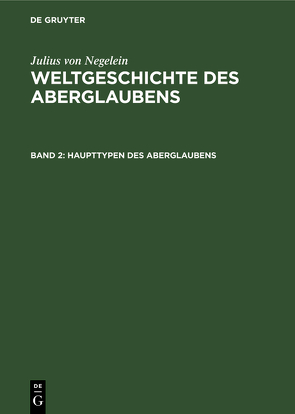 Julius von Negelein: Weltgeschichte des Aberglaubens / Haupttypen des Aberglaubens von Negelein,  Julius von