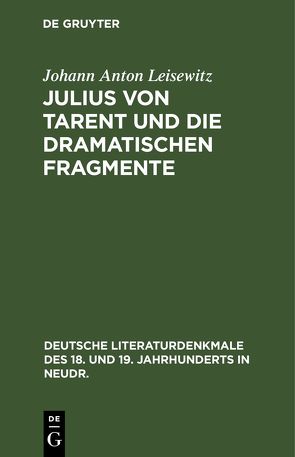 Julius von Tarent und die dramatischen Fragmente von Leisewitz,  Johann Anton