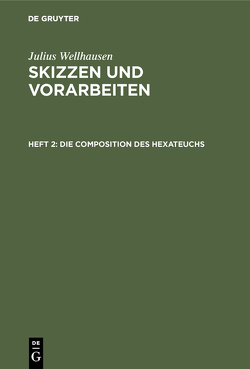 Julius Wellhausen: Skizzen und Vorarbeiten / Die Composition des Hexateuchs von Wellhausen,  Julius