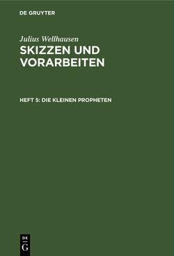 Julius Wellhausen: Skizzen und Vorarbeiten / Die kleinen Propheten von Wellhausen,  Julius