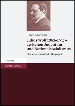 Julius Wolf 1862–1937 – zwischen Judentum und Nationalsozialismus von Kiesewetter,  Hubert