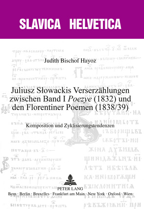 Juliusz Słowackis Verserzählungen zwischen Band I «Poezye» (1832) und den Florentiner Poemen (1838/39) von Bischof Hayoz,  Judith