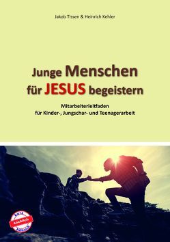 Junge Menschen für Jesus begeistern von Kehler,  Heinrich, Tissen,  Jakob