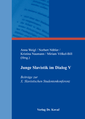 Junge Slavistik im Dialog V von Naumann,  Kristina, Nübler,  Norbert, Völkel-Bill,  Miriam, Weigl,  Anna
