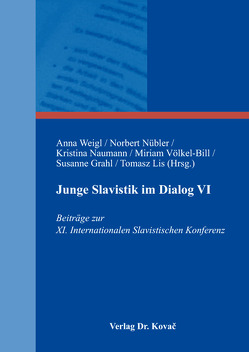 Junge Slavistik im Dialog VI von Grahl,  Susanne, Lis,  Tomasz, Naumann,  Kristina, Nübler,  Norbert, Völkel-Bill,  Miriam, Weigl,  Anna