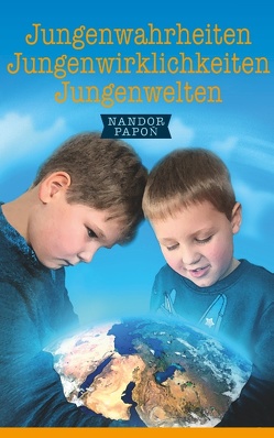 Jungenwahrheiten, Jungenwirklichkeiten, Jungenwelten von Papon,  Nandor