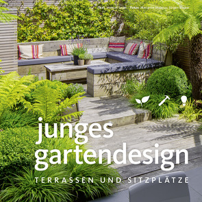 Junges Gartendesign – Terrassen und Sitzplätze von Becker Jürgen, Majerus,  Marianne, Sauer,  Manuel