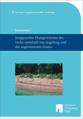 Jungquartäre Flussgeschichte des Lechs unterhalb von Augsburg und der angrenzenden Donau von Schielein,  Patrick
