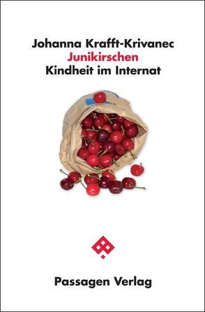 Junikirschen – Kindheit im Internat von Krafft-Krivanec,  Johanna