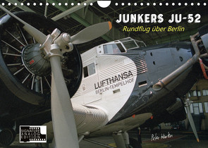 Junkers Ju-52 Rundflug über Berlin (Wandkalender 2023 DIN A4 quer) von Kersten,  Peter