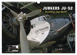 Junkers Ju-52 Rundflug über Berlin (Wandkalender 2024 DIN A3 quer), CALVENDO Monatskalender von Kersten,  Peter