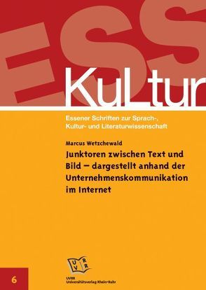 Junktoren zwischen Text und Bild – dargestellt anhand der Unternehmenskommunikation im Internet von Wetzchewald,  Marcus