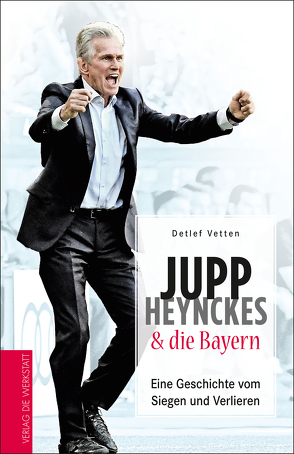 Jupp Heynckes & die Bayern von Vetten,  Detlef